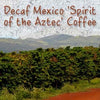 Decaf Mexico Spirit of the Aztec Coffee